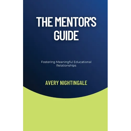 The Mentor's Guide: Fostering Meaningful Educational Relationships