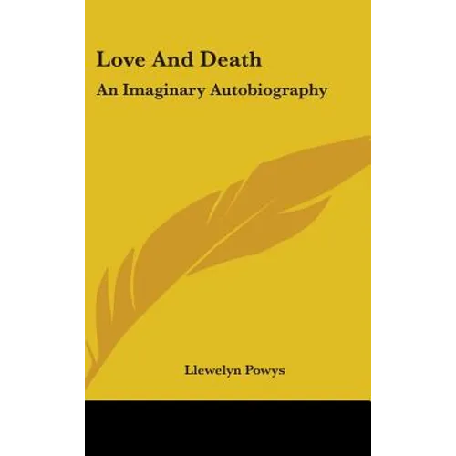 Love And Death: An Imaginary Autobiography
