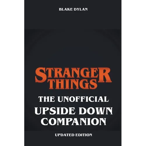 Stranger Things - The Unofficial Upside Down Companion - Updated Edition