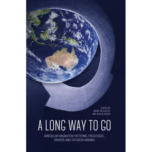 A Long Way to Go: Irregular Migration Patterns, Processes, Drivers and Decision-making