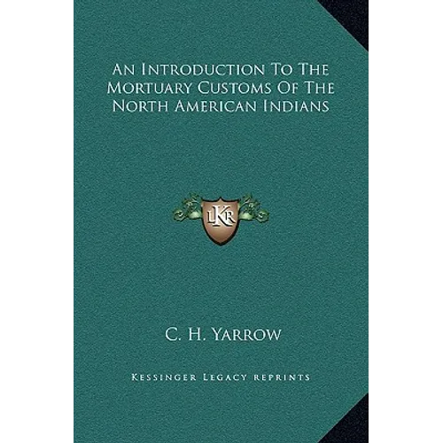 An Introduction To The Mortuary Customs Of The North American Indians