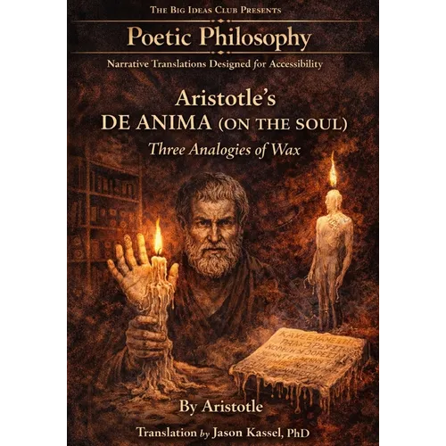 Aristotle's De Anima (On the Soul) Three Analogies of Wax: Part of the Poetic Philosophy Series