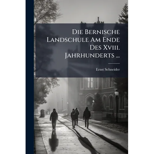 Die Bernische Landschule Am Ende Des Xviii. Jahrhunderts ...