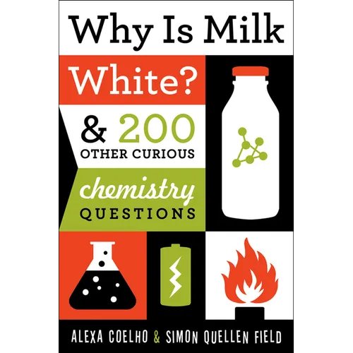 Why Is Milk White?: & 200 Other Curious Chemistry Questions
