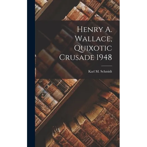 Henry A. Wallace, Quixotic Crusade 1948