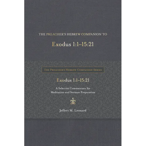 The Preacher's Hebrew Companion to Exodus 1:1--15:21: A Selective Commentary for Meditation and Sermon Preparation