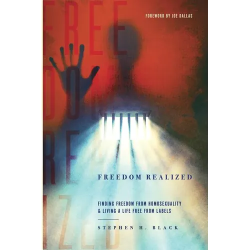 Freedom Realized: Finding Freedom From Homosexuality and Living a Life Free From Labels
