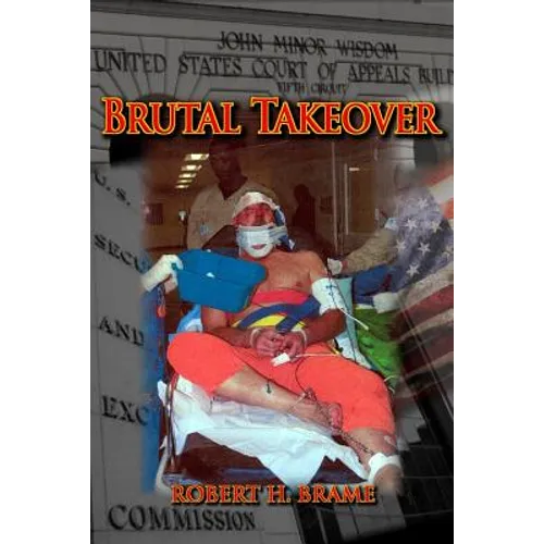 Brutal Takeover: The story behind the seizure of the global Stanford Financial Group and criminal prosecution of billionaire R. Allen Stanford