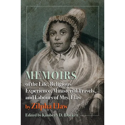 Memoirs of the Life, Religious Experience, Ministerial Travels, and Labours of Mrs. Elaw
