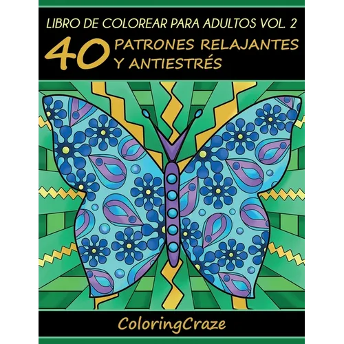 Libro de Colorear para Adultos Volumen 2: 40 Patrones Relajantes y Antiestrés