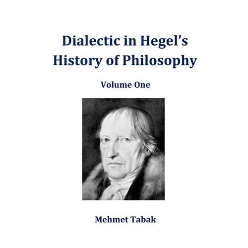 Dialectic in Hegel's History of Philosophy: Volume One
