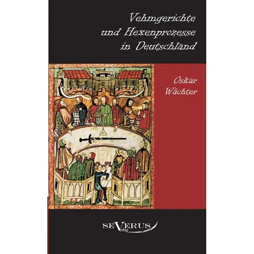 Vehmgerichte und Hexenprozesse in Deutschland: Aus Fraktur übertragen