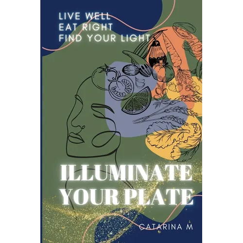 Illuminate Your Plate: Live Well. Eat Right. Find Your Light