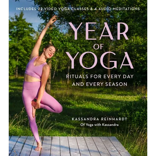 Year of Yoga: Rituals for Every Day and Every Season (Yoga with Kassandra, Yin Yoga, Vinyasa Yoga, Lunar Yoga)