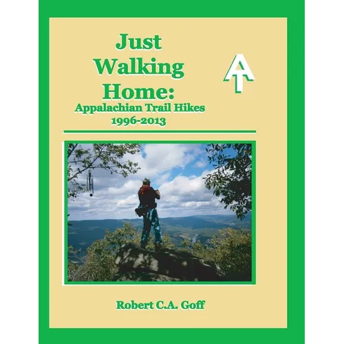 Just Walking Home: Appalachian Trail Hikes 1996-2013 rev2