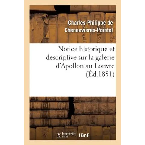 Notice Historique Et Descriptive Sur La Galerie d'Apollon Au Louvre