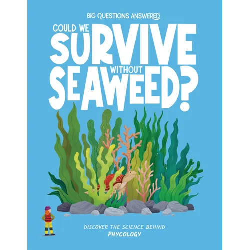 Could We Survive Without Seaweed?: Discover the Science Behind Phycology