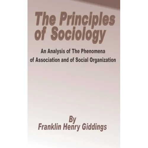 Principles of Sociology: An Analysis of the Phenomena of Association and of Social Organization, The