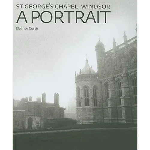 St George's Chapel, Windsor: A Portrait