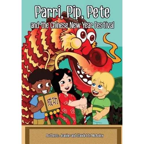 Parri, Pip, Pete and the Chinese New Years Festival: (Fun story teaching you the value of appreciating diversity, children books for kids ages 5-8)