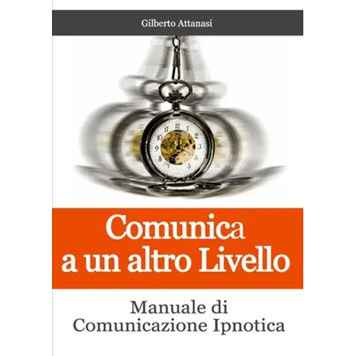 Comunica a un altro Livello. Manuale di Comunicazione Ipnotica