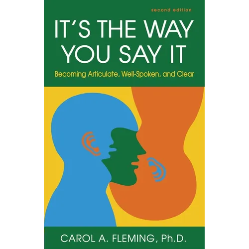 It's the Way You Say It: Becoming Articulate, Well-Spoken, and Clear