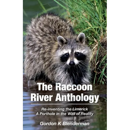 The Raccoon River Anthology: Re-inventing the Limerick A Porthole in the Wall of Reality