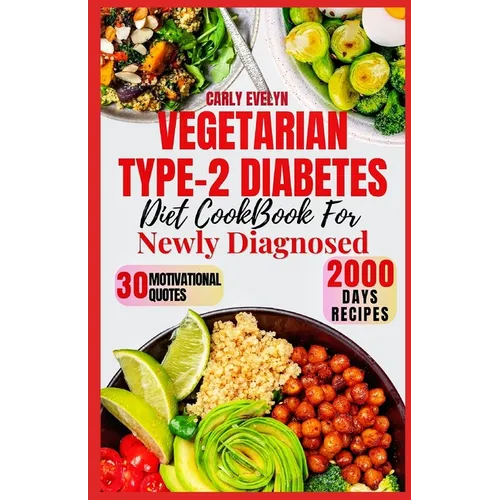 Vegetarian Type-2 Diabetes Diet Cookbook for Newly Diagnosed: Quick and delicious 30-day meal plan ideas with balanced plant-based recipes to manage p