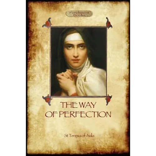 The Way of Perfection: A Practical Guide to Christian Prayer and Spiritual Progress (Aziloth Books)