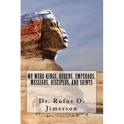 We Were Kings, Queens, Emperors, Messiahs, Disciples, and Saints