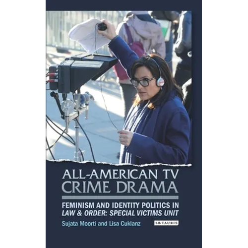 All-American TV Crime Drama: Feminism and Identity Politics in Law and Order: Special Victims Unit