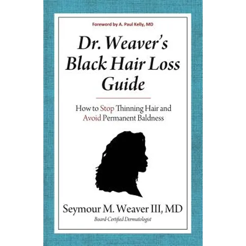 Dr. Weaver's Black Hair Loss Guide: How to Stop Thinning Hair and Avoid Permanent Baldness