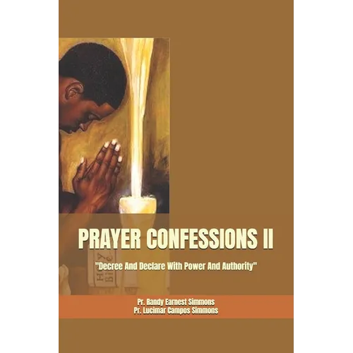 Prayer Confessions II: Decree And Declare With Power And Authority
