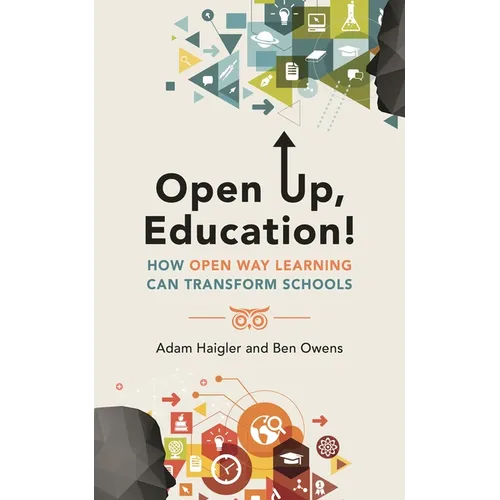 Open Up, Education!: How Open Way Learning Can Transform Schools