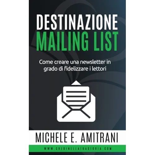 Destinazione Mailing List: Come creare una newsletter in grado di fidelizzare i lettori