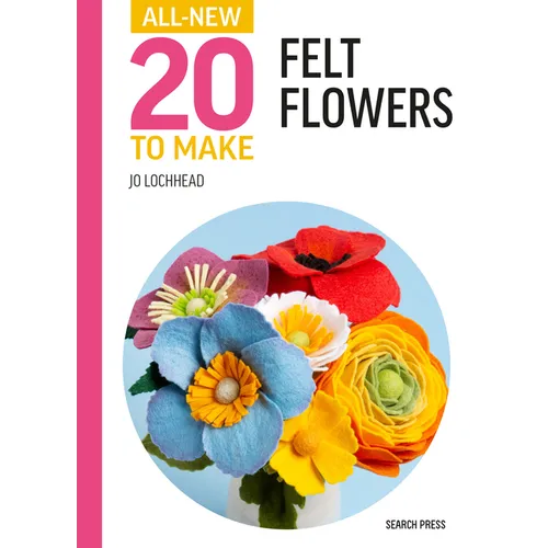 All-New Twenty to Make: Felt Flowers