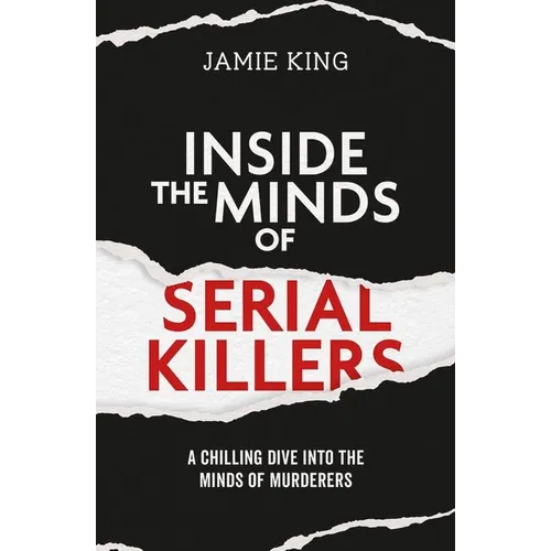 Inside the Minds of Serial Killers: A Chilling Dive Into the Minds of Murderers