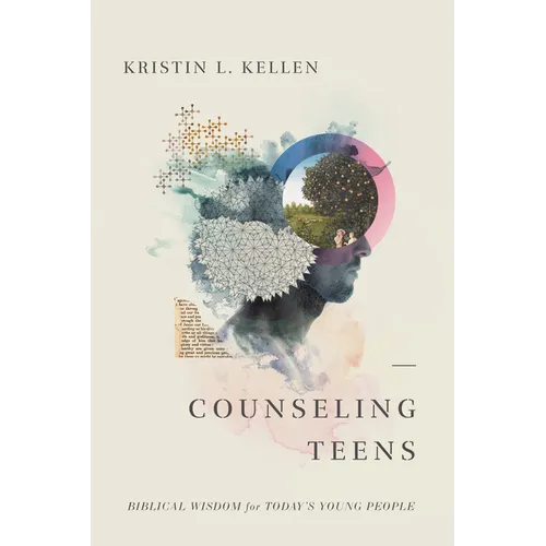 Counseling Teens: Biblical Wisdom for Today's Young People
