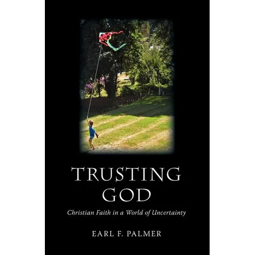 Trusting God: Christian Faith in a World of Uncertainty