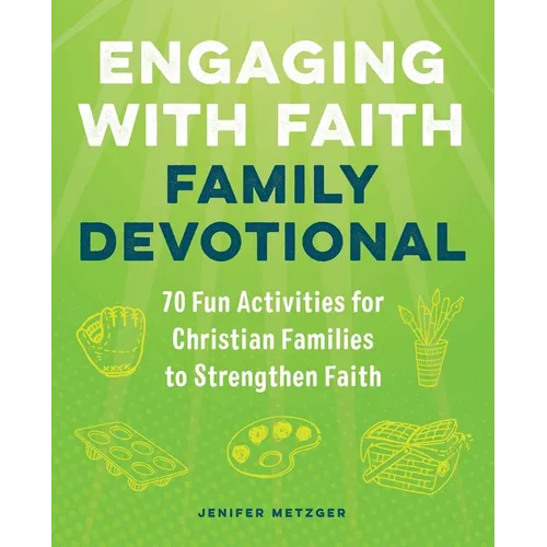 Engaging with Faith Family Devotional: 70 Fun Activities for Christian Families to Strengthen Faith
