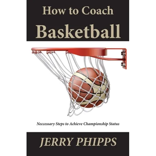 How to Coach Basketball: Necessary Steps to Achieve Championship Status