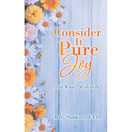 Consider It Pure Joy: Not What I Wish to Be