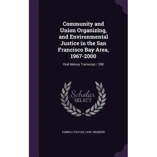 Community and Union Organizing, and Environmental Justice in the San Francisco Bay Area, 1967-2000: Oral History Transcript / 200