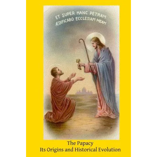 The Papacy: Its Origins and Historical Evolution