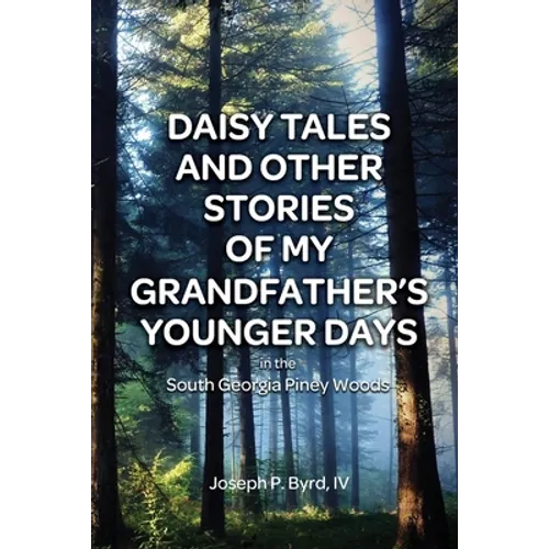 Daisy Tales and Other Stories of My Grandfather's Younger Days in the South Georgia Piney Woods
