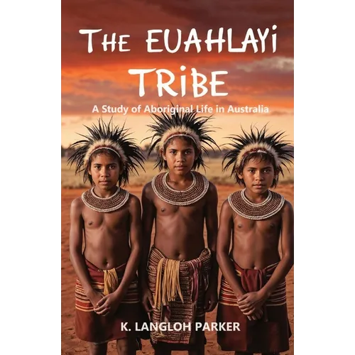 The Euahlayi Tribe, A Study of Aboriginal Life in Australia