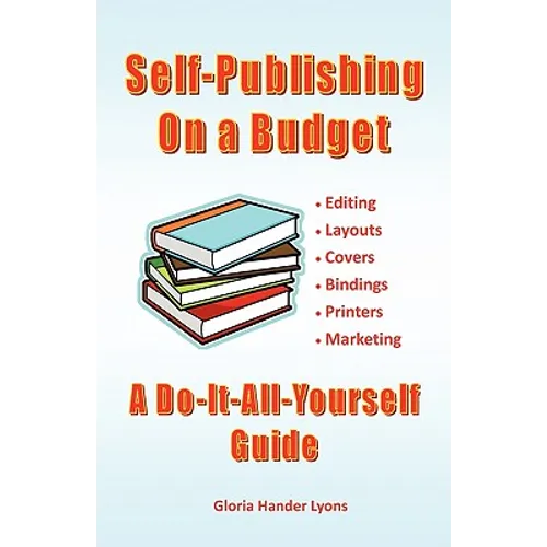 Self-Publishing On A Budget: A Do-It-All-Yourself Guide