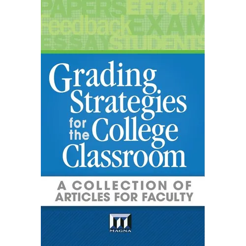 Grading Strategies for the College Classroom: A Collection of Articles for Faculty