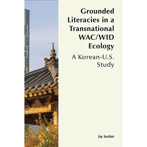 Grounded Literacies in a Transnational Wac/Wid Ecology: A Korean-U.S. Study