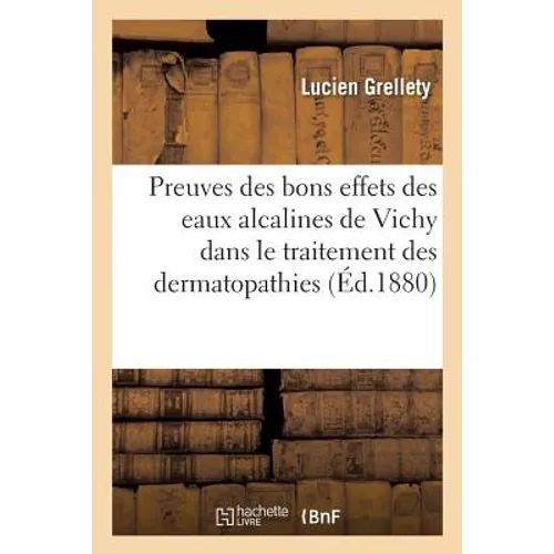 Nouvelles Preuves Des Bons Effets Des Eaux Alcalines de Vichy Dans Le Traitement Des Dermatopathies